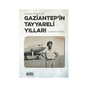 Gaziantep'in Tayyareli Yılları Turgay Noyan