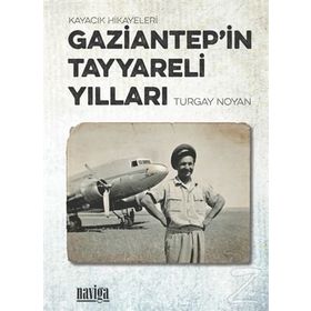 Gaziantep'in Tayyareli Yılları Turgay Noyan