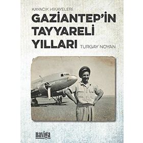 Gaziantep'in Tayyareli Yılları Turgay Noyan