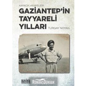 Gaziantep'in Tayyareli Yılları Turgay Noyan
