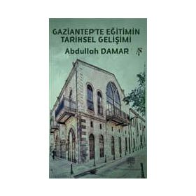 Gaziantep'te Eğitimin Tarihsel Gelişimi - Platanus Publishing