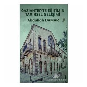 Gaziantep'te Eğitimin Tarihsel Gelişimi - Platanus Publishing