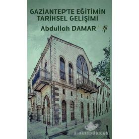 Gaziantep'te Eğitimin Tarihsel Gelişimi - Platanus Publishing