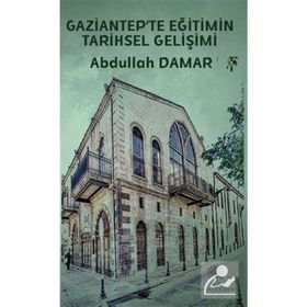 Gaziantep'te Eğitimin Tarihsel Gelişimi - Platanus Publishing