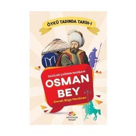 Gaziler Çağının Padişahı Osman Bey: Öykü Tadında Tarih - 1