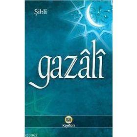 GAZÂLÎ - MEVLÂNÂ ŞİBLÎ NÛMÂNÎ