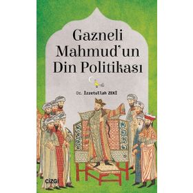 Gazneli Mahmud'un Din Politikası / Dr. İzzetullah Zeki / Çizgi Kitabevi