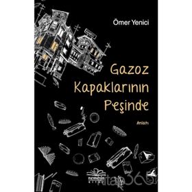 Gazoz Kapaklarının Peşinde - Ömer Yenici
