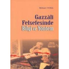 GAZZALI FELSEFESINDE BILGI VE YÖNTEM - MEHMET VURAL