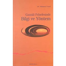 GAZZALI FELSEFESINDE BILGI VE YÖNTEM - MEHMET VURAL