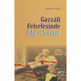 GAZZALI FELSEFESINDE BILGI VE YÖNTEM - MEHMET VURAL