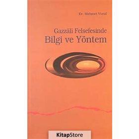 GAZZALI FELSEFESINDE BILGI VE YÖNTEM - MEHMET VURAL