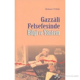 GAZZALI FELSEFESINDE BILGI VE YÖNTEM - MEHMET VURAL