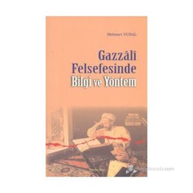 GAZZALI FELSEFESINDE BILGI VE YÖNTEM - MEHMET VURAL