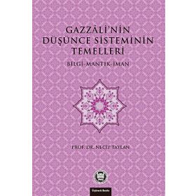 GAZZALI'NIN DÜŞÜNCE SISTEMININ TEMELLERI BILGI - MANTIK - İMAN - NECIP TAYLAN