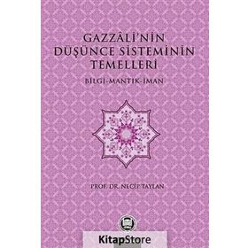 GAZZALI'NIN DÜŞÜNCE SISTEMININ TEMELLERI BILGI - MANTIK - İMAN - NECIP TAYLAN