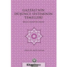 GAZZALI'NIN DÜŞÜNCE SISTEMININ TEMELLERI BILGI - MANTIK - İMAN - NECIP TAYLAN