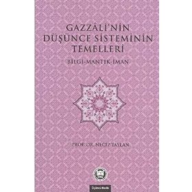 GAZZALI'NIN DÜŞÜNCE SISTEMININ TEMELLERI BILGI - MANTIK - İMAN - NECIP TAYLAN