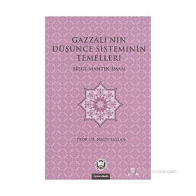 GAZZALI'NIN DÜŞÜNCE SISTEMININ TEMELLERI BILGI - MANTIK - İMAN - NECIP TAYLAN