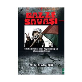 GAZZE SAVAŞI FILISTIN DİRENİŞİ İSRAİL YAYILMACILIĞI VE ULUSLARARASI HUKUK - MEHMET DALAR