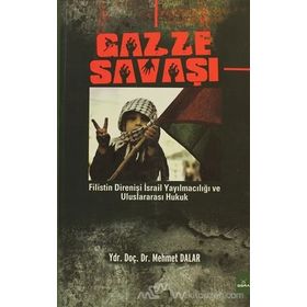 GAZZE SAVAŞI FILISTIN DİRENİŞİ İSRAİL YAYILMACILIĞI VE ULUSLARARASI HUKUK - MEHMET DALAR