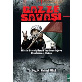 GAZZE SAVAŞI FILISTIN DİRENİŞİ İSRAİL YAYILMACILIĞI VE ULUSLARARASI HUKUK - MEHMET DALAR