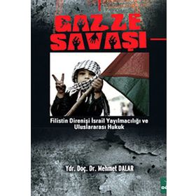 GAZZE SAVAŞI FILISTIN DİRENİŞİ İSRAİL YAYILMACILIĞI VE ULUSLARARASI HUKUK - MEHMET DALAR