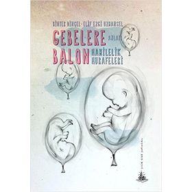 GEBELERE BALON HAMILELIK HURAFELERI - BIHTER DINÇEL ;ELIF EZGI UZMANSEL