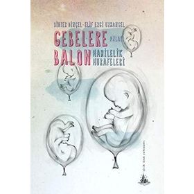 GEBELERE BALON HAMILELIK HURAFELERI - BIHTER DINÇEL ;ELIF EZGI UZMANSEL