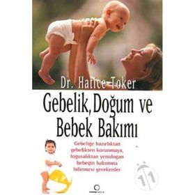 Gebelik, Doğum ve Bebek Bakımı - Hatice Toker