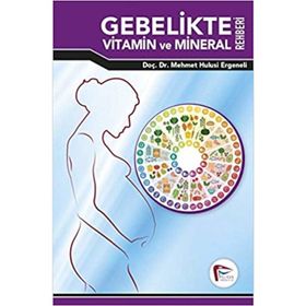Gebelikte Vitamin ve Mineral Rehberi - Mehmet Hulusi Ergeneli