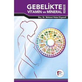 Gebelikte Vitamin ve Mineral Rehberi - Mehmet Hulusi Ergeneli