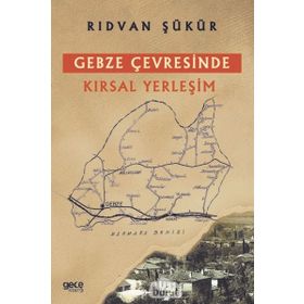 Gebze Çevresinde Kırsal Yerleşim - Rıdvan Şükür