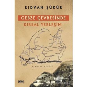 Gebze Çevresinde Kırsal Yerleşim - Rıdvan Şükür