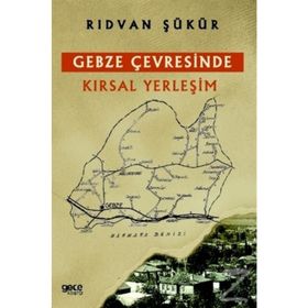 Gebze Çevresinde Kırsal Yerleşim - Rıdvan Şükür