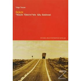 GEBZE KÜÇÜK TÜRKİYENİN GÖÇ SERÜVENİ - TOLGA TEZCAN