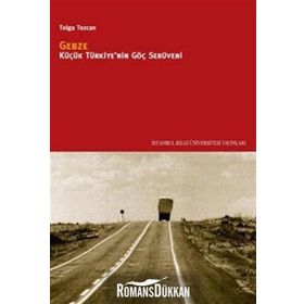 GEBZE KÜÇÜK TÜRKİYENİN GÖÇ SERÜVENİ - TOLGA TEZCAN