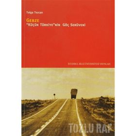 GEBZE KÜÇÜK TÜRKİYENİN GÖÇ SERÜVENİ - TOLGA TEZCAN