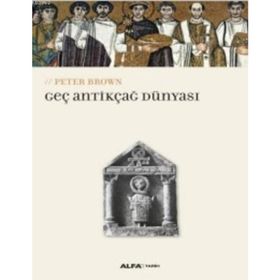 Geç Antikçağ Dünyası - Peter Brown