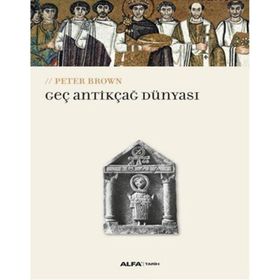 Geç Antikçağ Dünyası - Peter Brown