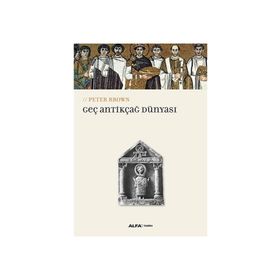 Geç Antikçağ Dünyası - Peter Brown