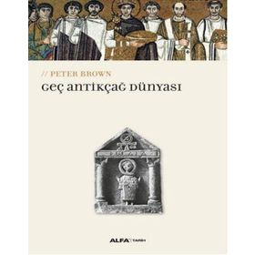 Geç Antikçağ Dünyası - Peter Brown