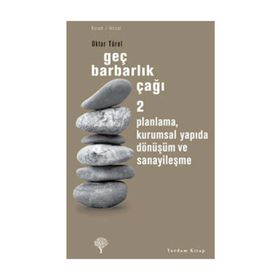 GEÇ BARBARLIK ÇAĞI 2 PLANLAMA, KURUMSAL YAPIDA DÖNÜŞÜM VE SANAYİLEŞME - OKTAR TÜREL