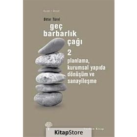 GEÇ BARBARLIK ÇAĞI 2 PLANLAMA, KURUMSAL YAPIDA DÖNÜŞÜM VE SANAYİLEŞME - OKTAR TÜREL