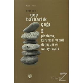 GEÇ BARBARLIK ÇAĞI 2 PLANLAMA, KURUMSAL YAPIDA DÖNÜŞÜM VE SANAYİLEŞME - OKTAR TÜREL