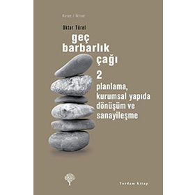 GEÇ BARBARLIK ÇAĞI 2 PLANLAMA, KURUMSAL YAPIDA DÖNÜŞÜM VE SANAYİLEŞME - OKTAR TÜREL
