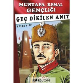 Geç Dikilen Anıt - Mustafa Kemal Gençliği - Hasan Yiğit