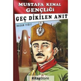 Geç Dikilen Anıt - Mustafa Kemal Gençliği - Hasan Yiğit