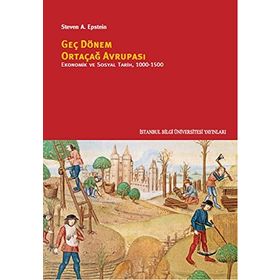 Geç Dönem Ortaçağ Avrupası - Ekonomik ve Sosyal Tarih 1000 - 1500 - Steven A. Epstein