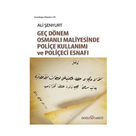 Geç Dönem Osmanlı Maliyesinde Poliçe Kullanımı ve Poliçeci Esnafı - Ali Fırat Şenyurt